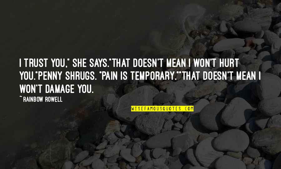 Brandir Significado Quotes By Rainbow Rowell: I trust you," she says."That doesn't mean I Brandir Significado Quotes By Rainbow Rowell: I trust you," she says."That doesn't mean I