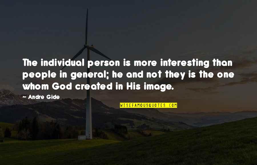 Brandish Quotes By Andre Gide: The individual person is more interesting than people