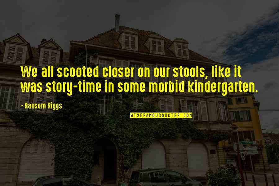 Brandishes In Sentence Quotes By Ransom Riggs: We all scooted closer on our stools, like