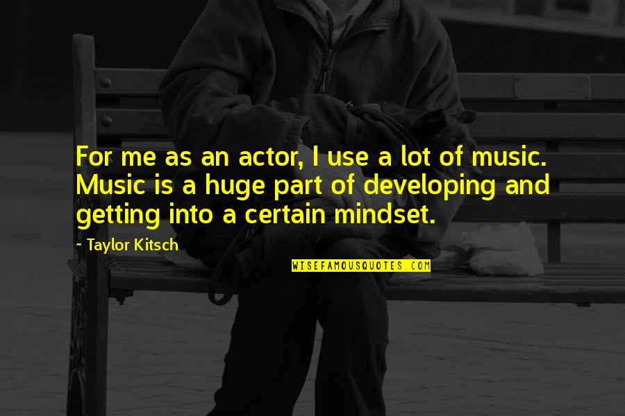 Brandishes In Sentence Quotes By Taylor Kitsch: For me as an actor, I use a