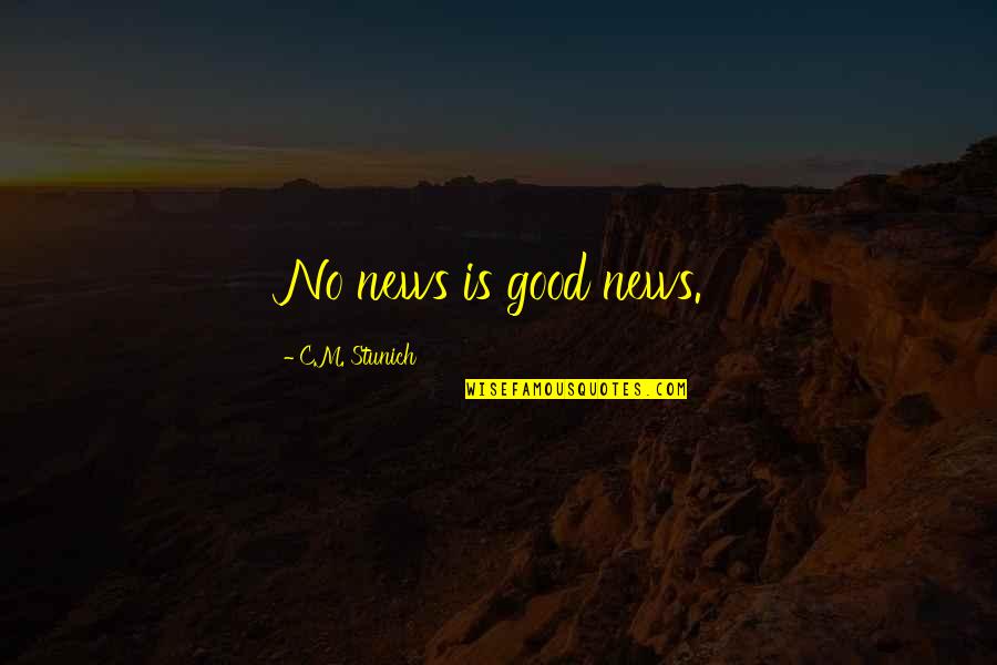 Brandishes Quotes By C.M. Stunich: No news is good news.