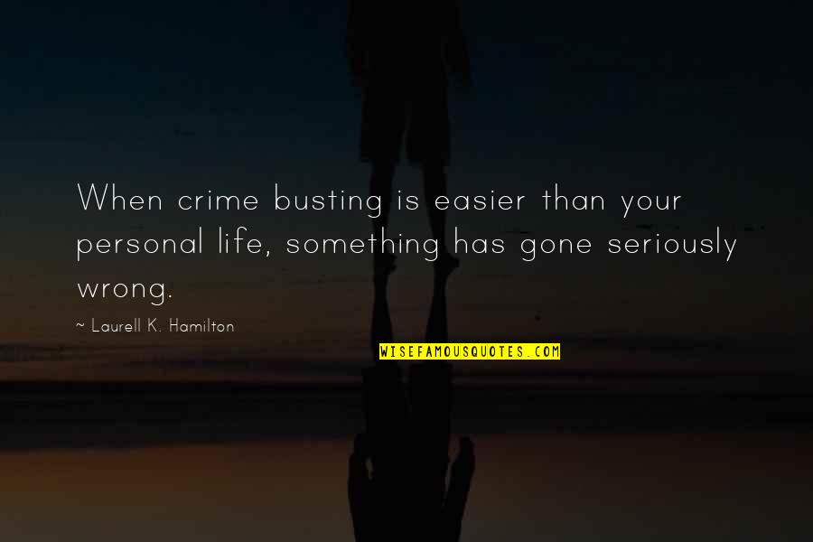 Brandissant Quotes By Laurell K. Hamilton: When crime busting is easier than your personal