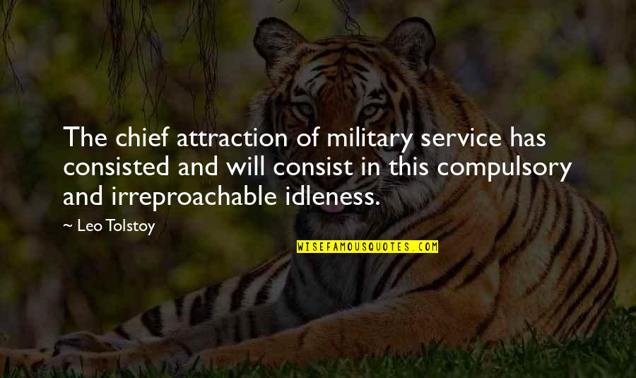 Brandissant Quotes By Leo Tolstoy: The chief attraction of military service has consisted Brandissant Quotes By Leo Tolstoy: The chief attraction of military service has consisted