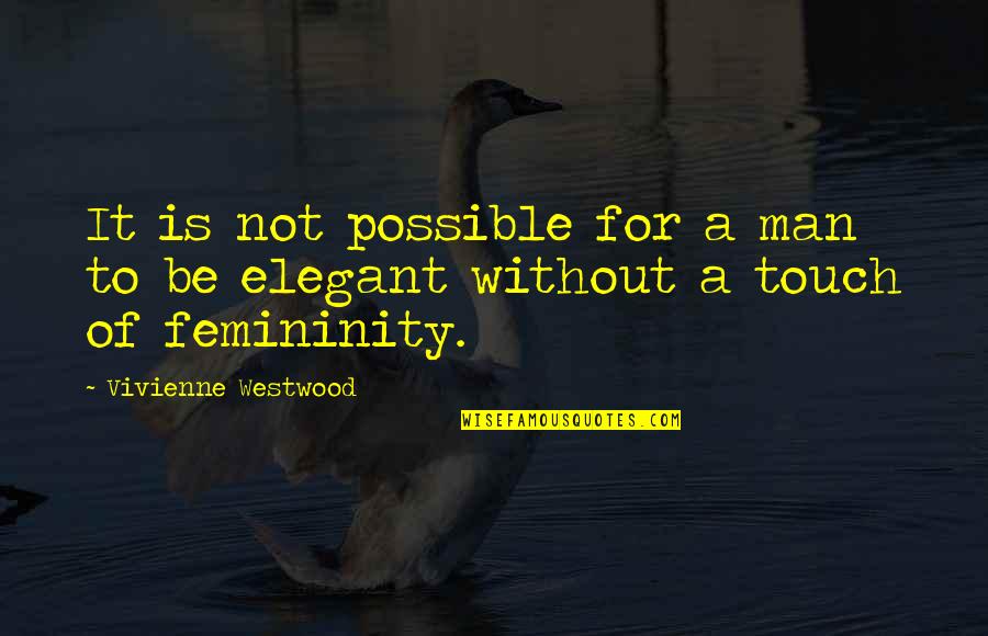 Brandissant Quotes By Vivienne Westwood: It is not possible for a man to Brandissant Quotes By Vivienne Westwood: It is not possible for a man to