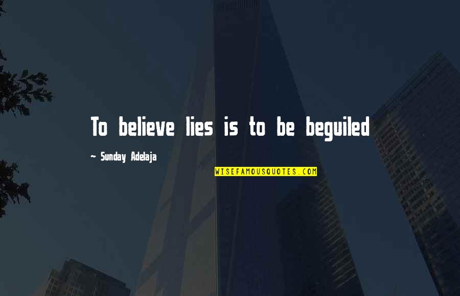 Brandkamp Cabinets Quotes By Sunday Adelaja: To believe lies is to be beguiled