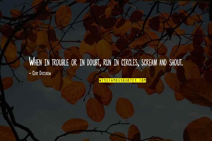 Brandlective Quotes By Cory Doctorow: When in trouble or in doubt, run in Brandlective Quotes By Cory Doctorow: When in trouble or in doubt, run in