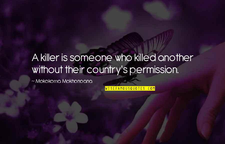 Brandlective Quotes By Mokokoma Mokhonoana: A killer is someone who killed another without Brandlective Quotes By Mokokoma Mokhonoana: A killer is someone who killed another without
