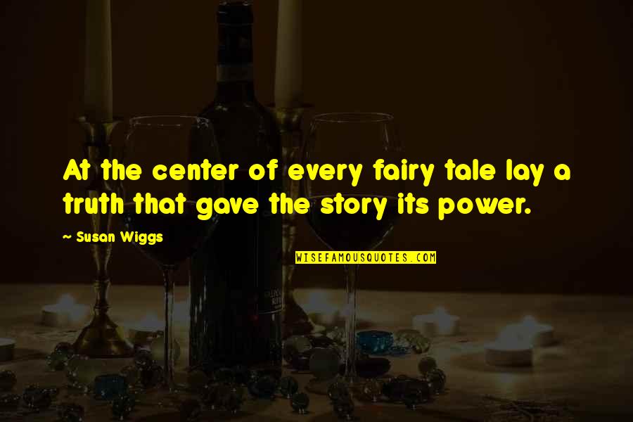 Brandlective Quotes By Susan Wiggs: At the center of every fairy tale lay