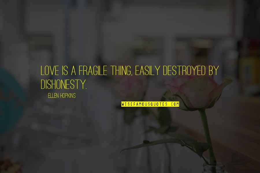 Brandling Carpets Quotes By Ellen Hopkins: Love is a fragile thing, easily destroyed by Brandling Carpets Quotes By Ellen Hopkins: Love is a fragile thing, easily destroyed by