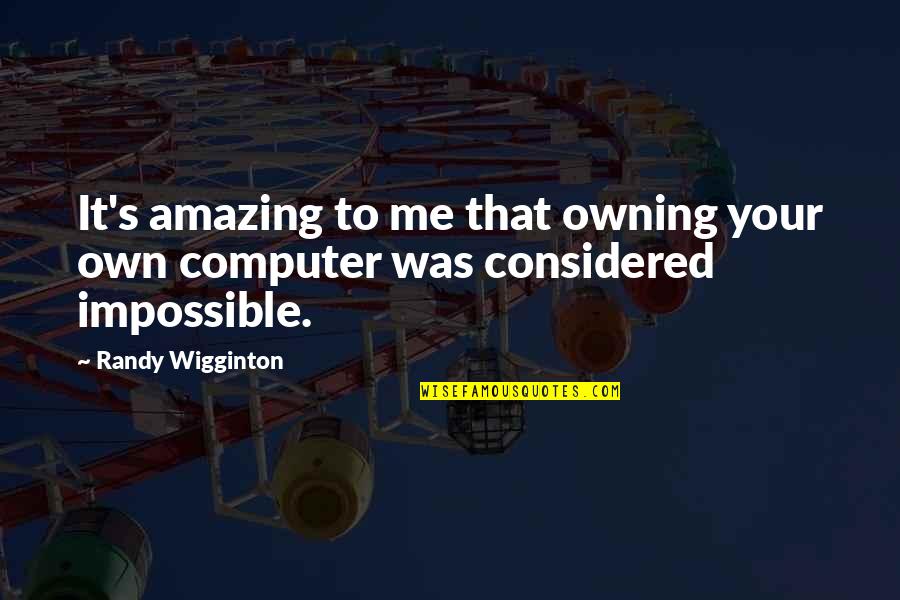Brandling Carpets Quotes By Randy Wigginton: It's amazing to me that owning your own