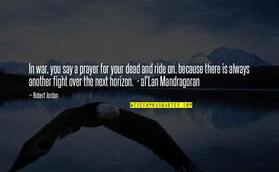 Brando On The Waterfront Quotes By Robert Jordan: In war, you say a prayer for your Brando On The Waterfront Quotes By Robert Jordan: In war, you say a prayer for your