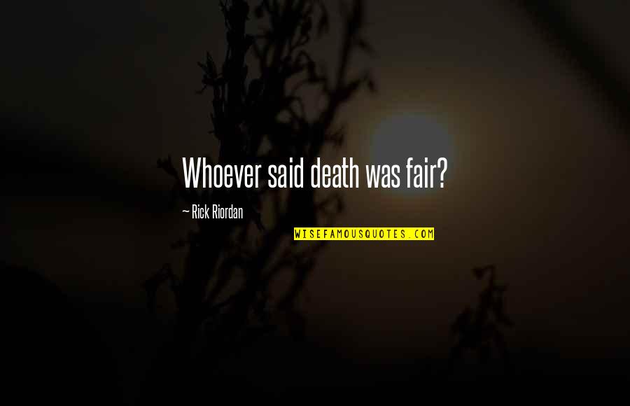 Brandolino Florence Quotes By Rick Riordan: Whoever said death was fair? Brandolino Florence Quotes By Rick Riordan: Whoever said death was fair?