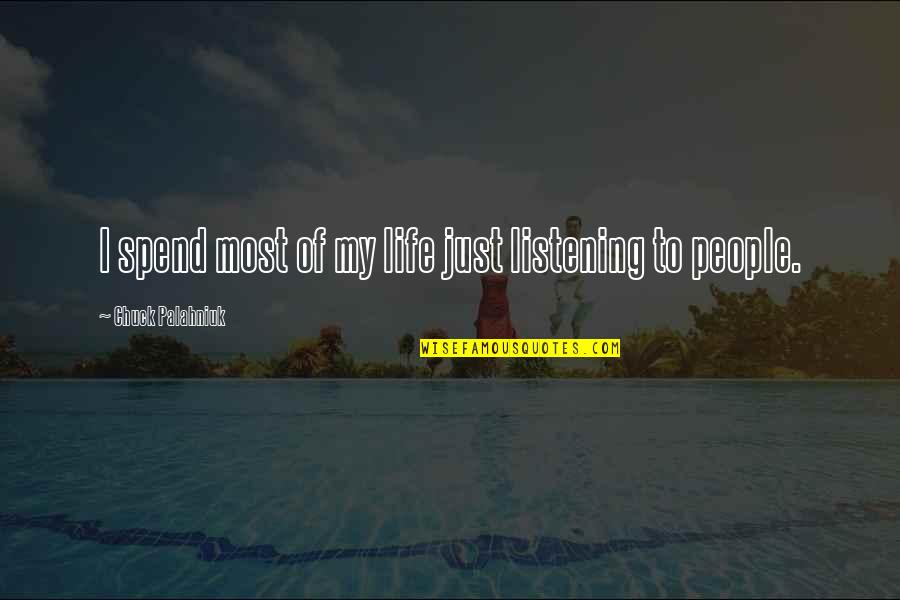 Brandolino Hats Quotes By Chuck Palahniuk: I spend most of my life just listening