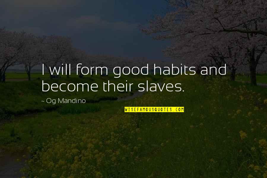 Brandon Bouchard Quotes By Og Mandino: I will form good habits and become their Brandon Bouchard Quotes By Og Mandino: I will form good habits and become their