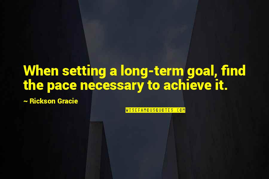 Brandon Boyd Incubus Quotes By Rickson Gracie: When setting a long-term goal, find the pace