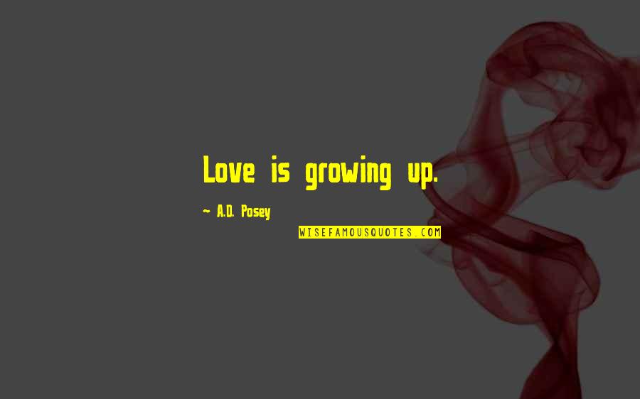 Brandon Boykin Quotes By A.D. Posey: Love is growing up. Brandon Boykin Quotes By A.D. Posey: Love is growing up.