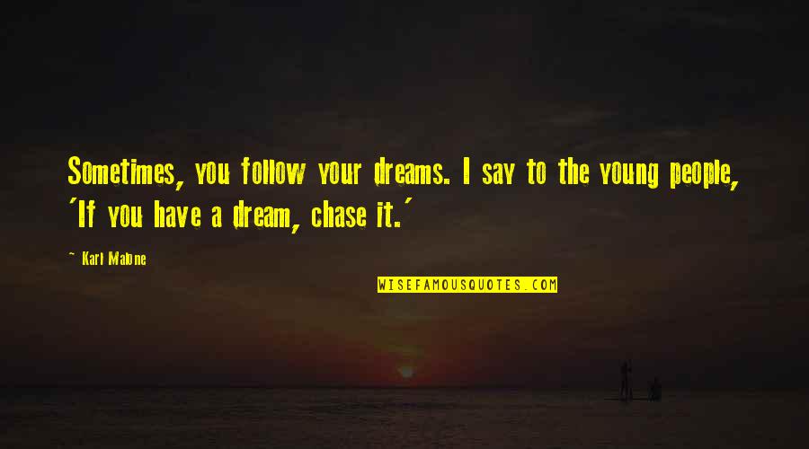 Brandon Boykin Quotes By Karl Malone: Sometimes, you follow your dreams. I say to Brandon Boykin Quotes By Karl Malone: Sometimes, you follow your dreams. I say to