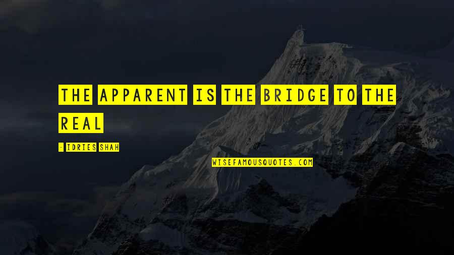 Brandon Calvillo Quotes By Idries Shah: The Apparent is the Bridge to the Real