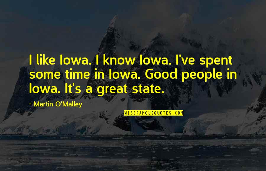 Brandon Calvillo Quotes By Martin O'Malley: I like Iowa. I know Iowa. I've spent