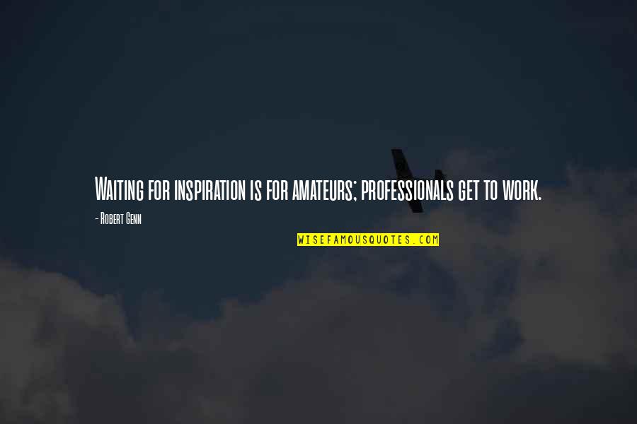 Brandon Calvillo Quotes By Robert Genn: Waiting for inspiration is for amateurs; professionals get