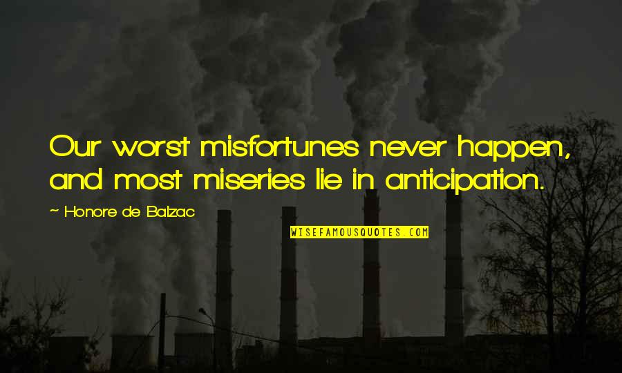 Brandon L Bradford Quotes By Honore De Balzac: Our worst misfortunes never happen, and most miseries Brandon L Bradford Quotes By Honore De Balzac: Our worst misfortunes never happen, and most miseries