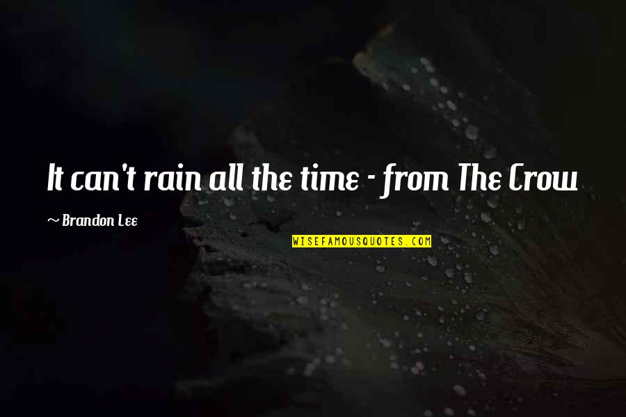 Brandon Lee Quotes By Brandon Lee: It can't rain all the time - from