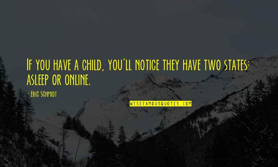 Brandon Li Oda Quotes By Eric Schmidt: If you have a child, you'll notice they