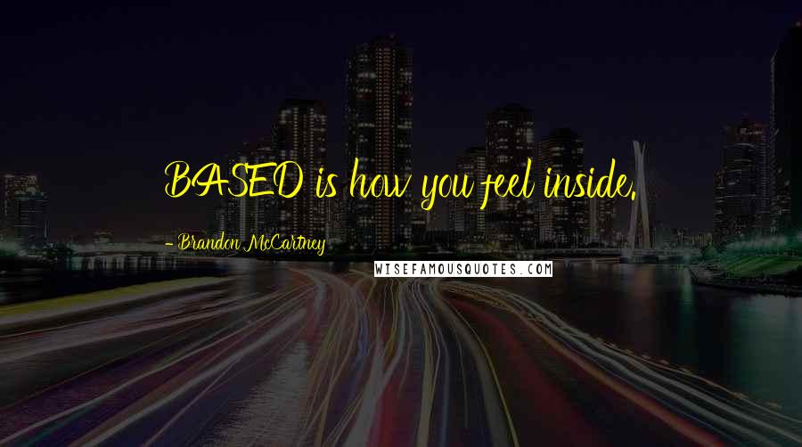 Brandon McCartney quotes: BASED is how you feel inside.