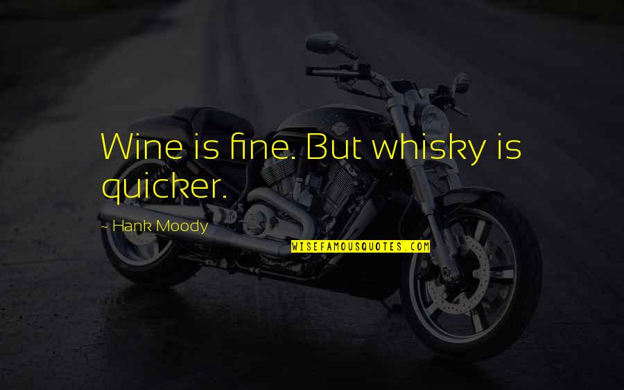 Brandon Meriweather Quotes By Hank Moody: Wine is fine. But whisky is quicker.