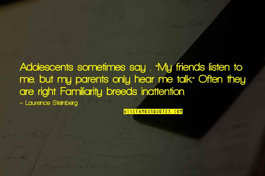 Brandon Meriweather Quotes By Laurence Steinberg: Adolescents sometimes say ... "My friends listen to