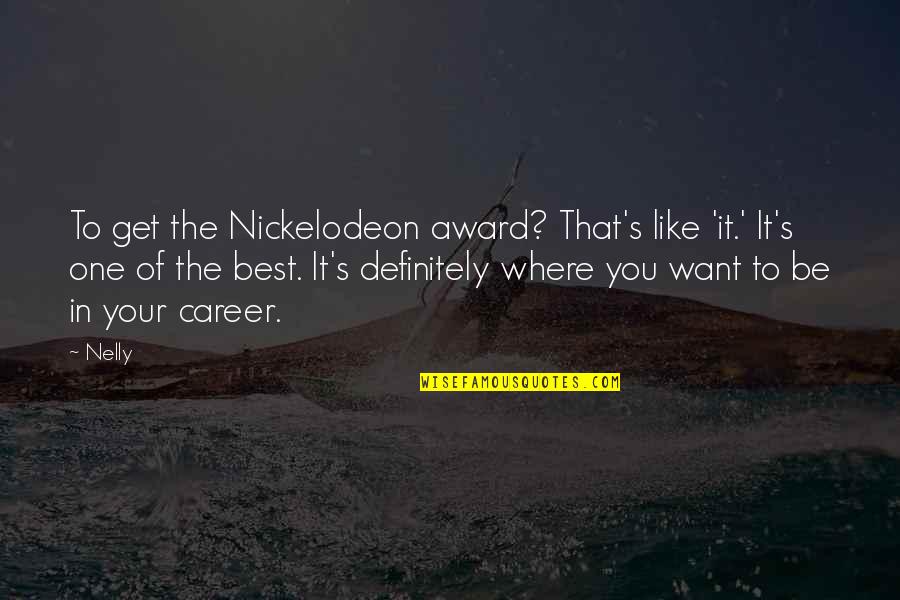 Brandon Meriweather Quotes By Nelly: To get the Nickelodeon award? That's like 'it.'