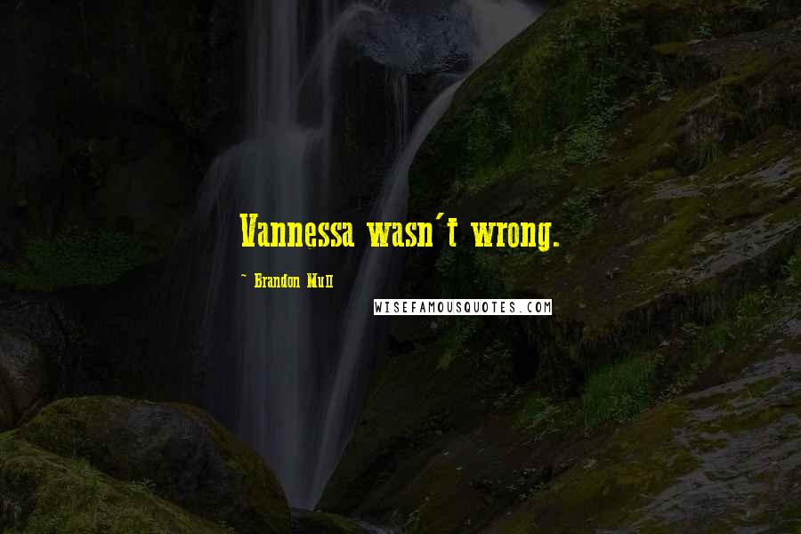 Brandon Mull quotes: Vannessa wasn't wrong.
