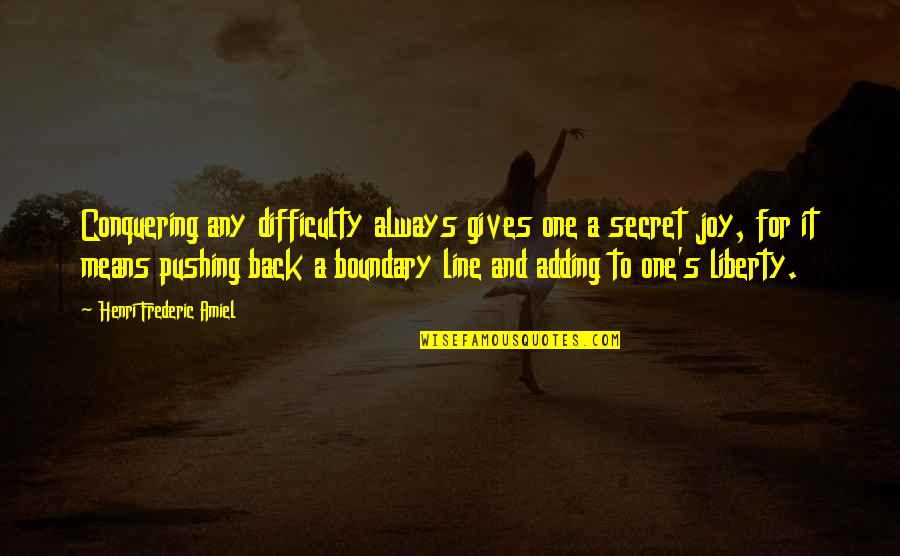 Brandon Novak Quotes By Henri Frederic Amiel: Conquering any difficulty always gives one a secret