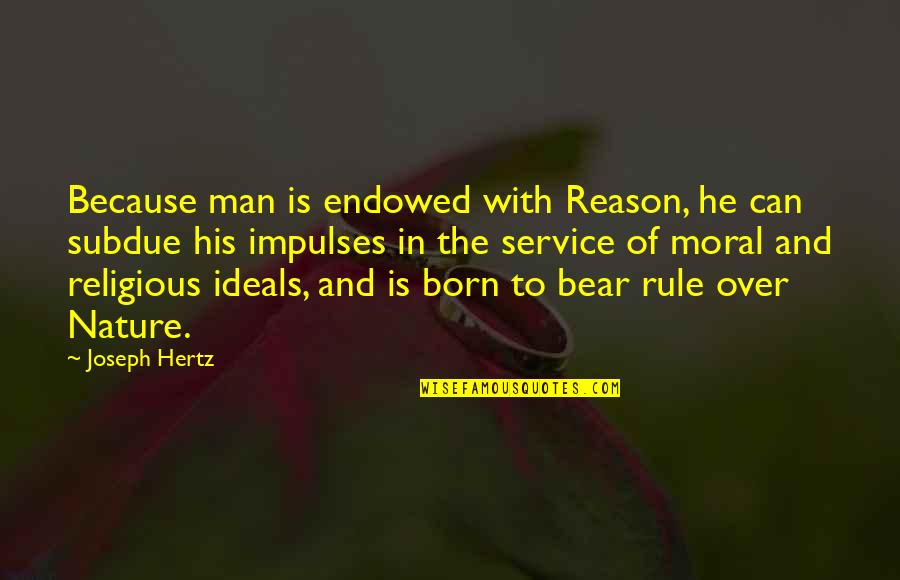 Brandon Novak Quotes By Joseph Hertz: Because man is endowed with Reason, he can