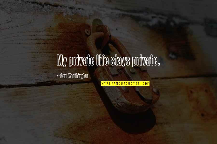 Brandon Oda Quotes By Sam Worthington: My private life stays private. Brandon Oda Quotes By Sam Worthington: My private life stays private.
