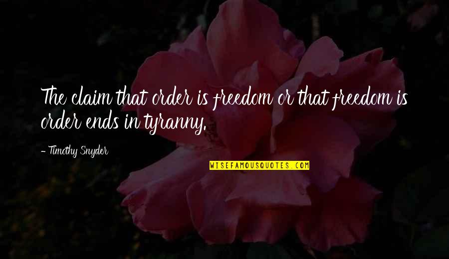 Brandon Palaniuk Quotes By Timothy Snyder: The claim that order is freedom or that