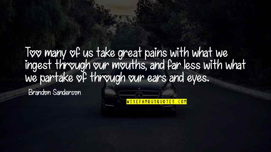 Brandon Quotes By Brandon Sanderson: Too many of us take great pains with Brandon Quotes By Brandon Sanderson: Too many of us take great pains with