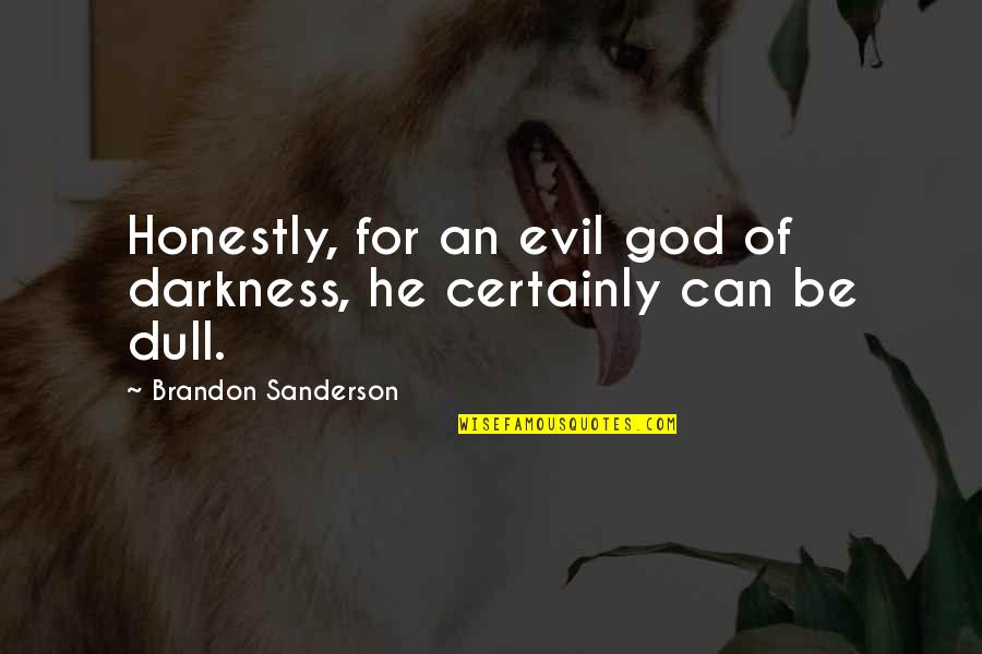 Brandon Quotes By Brandon Sanderson: Honestly, for an evil god of darkness, he Brandon Quotes By Brandon Sanderson: Honestly, for an evil god of darkness, he