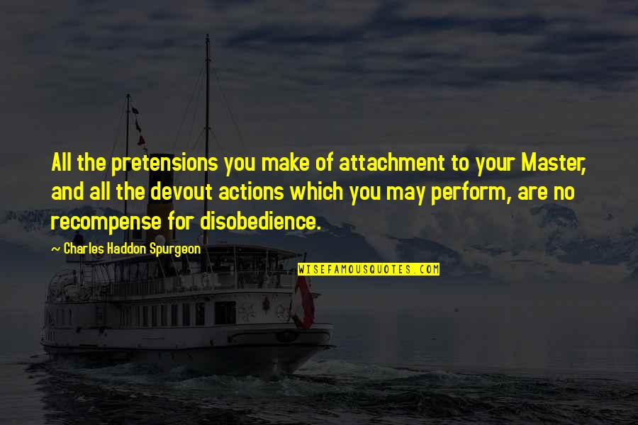 Brandon Routh Quotes By Charles Haddon Spurgeon: All the pretensions you make of attachment to