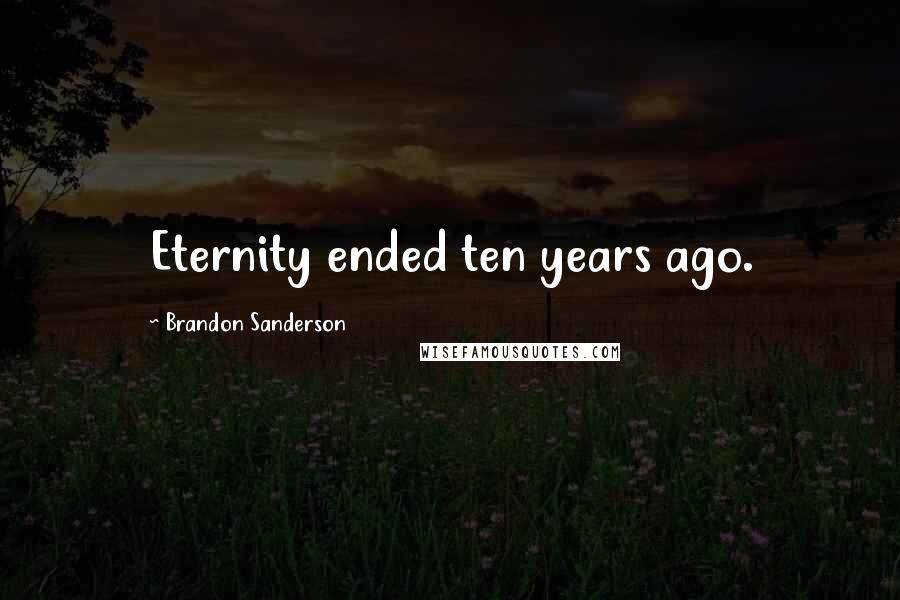 Brandon Sanderson quotes: Eternity ended ten years ago.