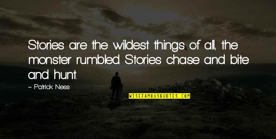 Brandon Shanks Quotes By Patrick Ness: Stories are the wildest things of all, the