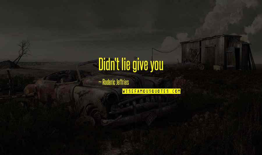 Brandon Shanks Quotes By Roderic Jeffries: Didn't lie give you