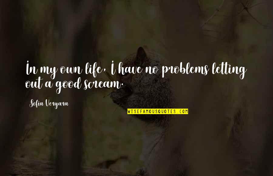 Brandon Shanks Quotes By Sofia Vergara: In my own life, I have no problems