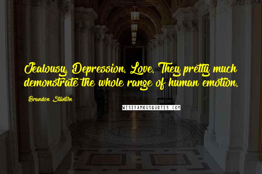 Brandon Stanton quotes: Jealousy. Depression. Love. They pretty much demonstrate the whole range of human emotion.