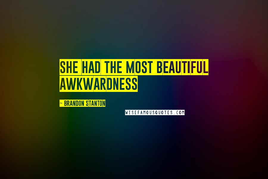 Brandon Stanton quotes: She had the most beautiful awkwardness
