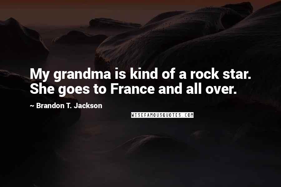 Brandon T. Jackson quotes: My grandma is kind of a rock star. She goes to France and all over.