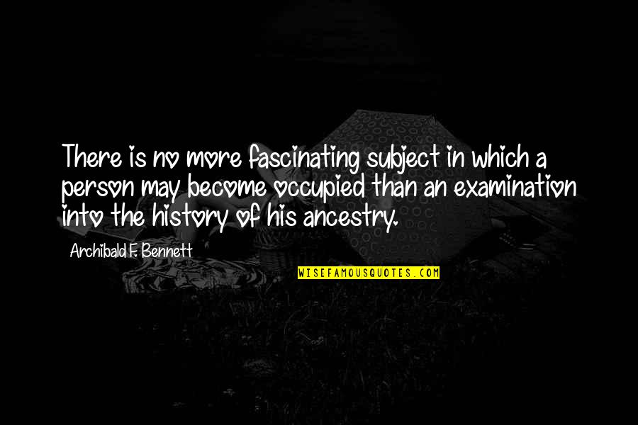 Brandoni Valves Quotes By Archibald F. Bennett: There is no more fascinating subject in which Brandoni Valves Quotes By Archibald F. Bennett: There is no more fascinating subject in which
