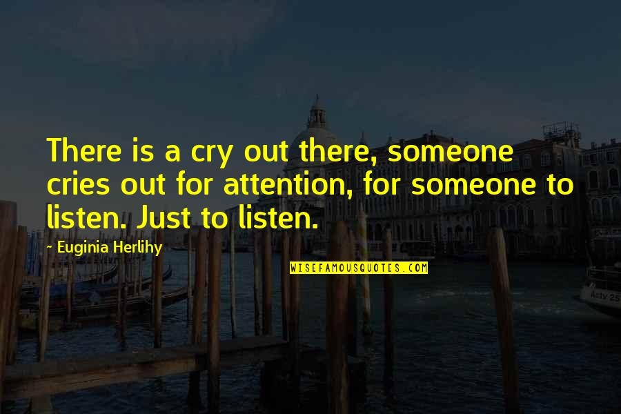 Brandonnotch Quotes By Euginia Herlihy: There is a cry out there, someone cries Brandonnotch Quotes By Euginia Herlihy: There is a cry out there, someone cries