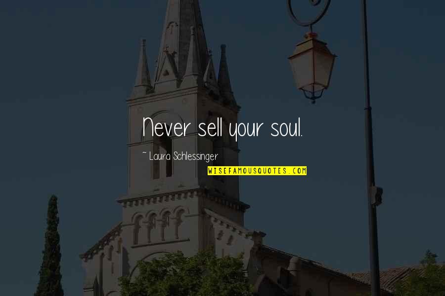 Brandonnotch Quotes By Laura Schlessinger: Never sell your soul. Brandonnotch Quotes By Laura Schlessinger: Never sell your soul.