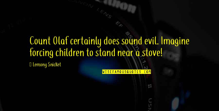 Brandrick Williams Quotes By Lemony Snicket: Count Olaf certainly does sound evil. Imagine forcing Brandrick Williams Quotes By Lemony Snicket: Count Olaf certainly does sound evil. Imagine forcing
